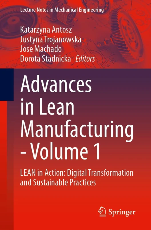 Advances in Lean Manufacturing, Volume 1: LEAN in Action: Digital Transformation and Sustainable Practices (Lecture Notes in Mechanical Engineering)