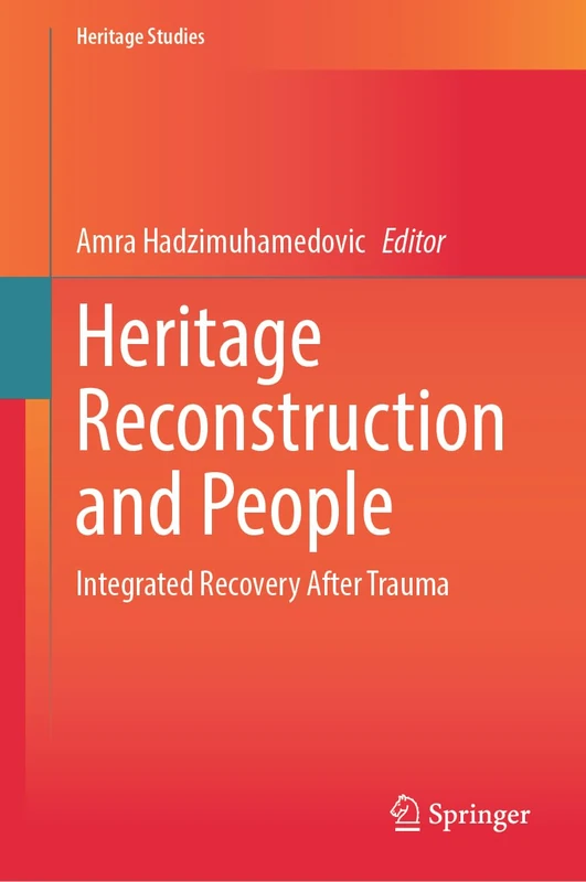 Heritage Reconstruction and People: Integrated Recovery After Trauma (Heritage Studies)
