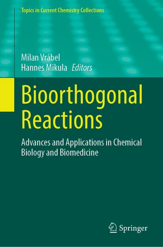 Bioorthogonal Reactions: Advances and Applications in Chemical Biology and Biomedicine (Topics in Current Chemistry Collections)