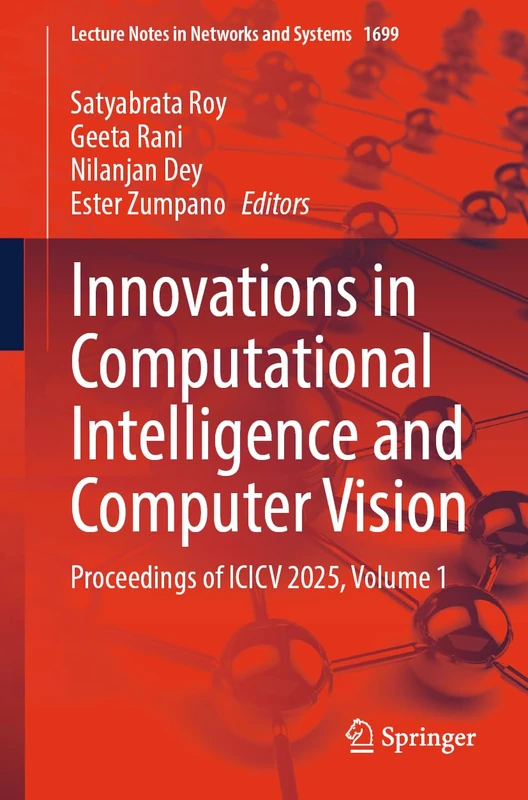 Innovations in Computational Intelligence and Computer Vision: Proceedings of ICICV 2025, Volume 1 (Lecture Notes in Networks and Systems, 1699)
