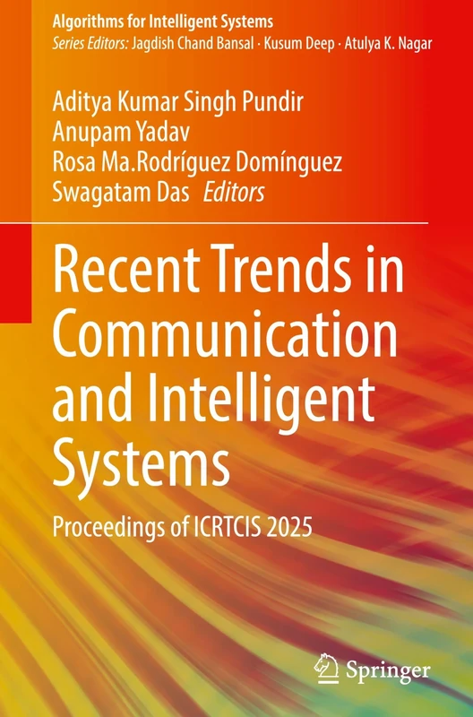 Recent Trends in Communication and Intelligent Systems: Proceedings of ICRTCIS 2025 (Algorithms for Intelligent Systems)