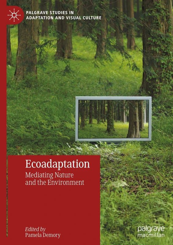Ecoadaptation: Mediating Nature and the Environment (Palgrave Studies in Adaptation and Visual Culture)