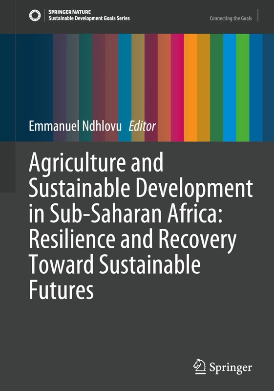 Agriculture and Sustainable Development in Sub-Saharan Africa: Resilience and Recovery Toward Sustainable Futures (Sustainable Development Goals Series)