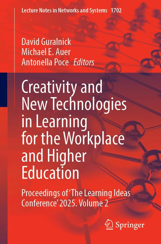 Creativity and New Technologies in Learning for the Workplace and Higher Education: Proceedings of ‘The Learning Ideas Conference’ 2025. Volume 2 (Lecture Notes in Networks and Systems, 1702)