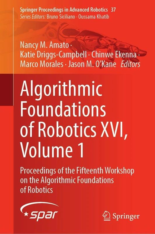 Algorithmic Foundations of Robotics XVI, Volume 1: Proceedings of the Fifteenth Workshop on the Algorithmic Foundations of Robotics (Springer Proceedings in Advanced Robotics, 37)