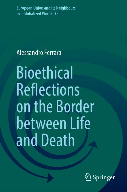 Bioethical Reflections on the Border between Life and Death (European Union and its Neighbours in a Globalized World, 32)