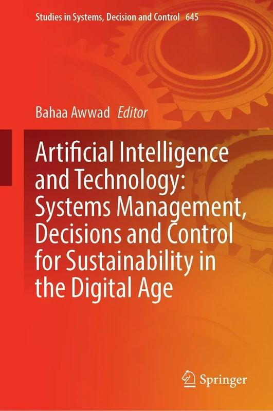 Artificial Intelligence and Technology: Systems Management, Decisions and Control for Sustainability in the Digital Age (Studies in Systems, Decision and Control, 645)