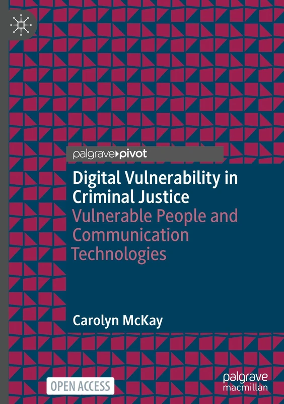 Digital Vulnerability in Criminal Justice: Vulnerable People and Communication Technologies (Critical Criminological Perspectives)
