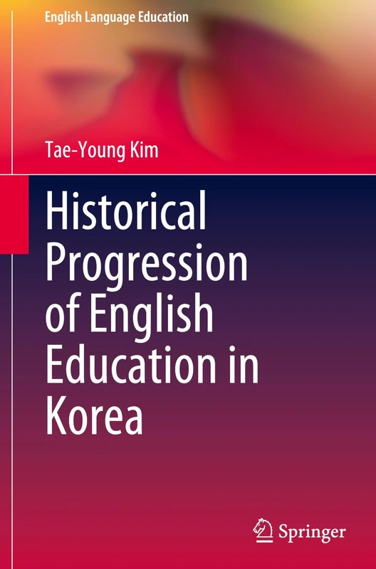 Historical Progression of English Education in Korea (English Language Education, 45)
