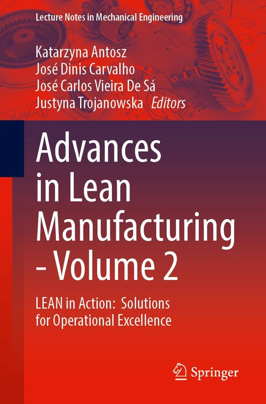 Advances in Lean Manufacturing, Volume 2: LEAN in Action: Solutions for Operational Excellence (Lecture Notes in Mechanical Engineering)