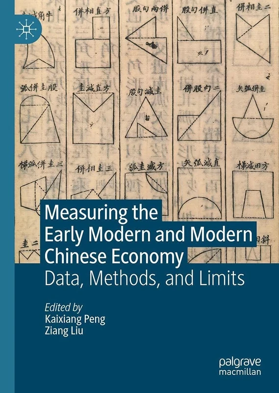 Measuring the Early Modern and Modern Chinese Economy: Data, Methods, and Limits (Palgrave Studies in Economic History)