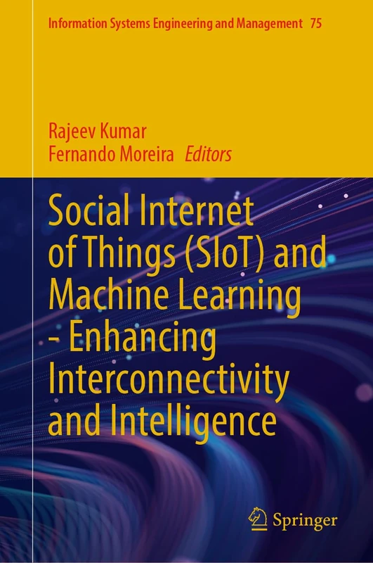 Social Internet of Things (SIoT) and Machine Learning―Enhancing Interconnectivity and Intelligence (Information Systems Engineering and Management, 75)