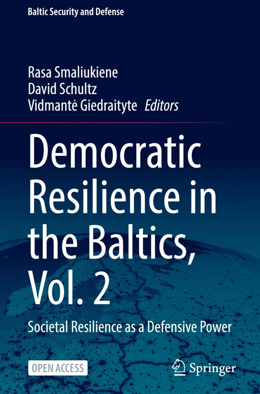 Democratic Resilience in the Baltics, Vol. 2: Societal Resilience as a Defensive Power (Baltic Security and Defense)