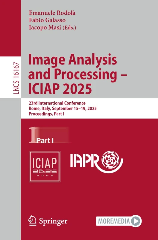 Image Analysis and Processing – ICIAP 2025: 23rd International Conference, Rome, Italy, September 15–19, 2025, Proceedings, Part I (Lecture Notes in Computer Science, 16167)