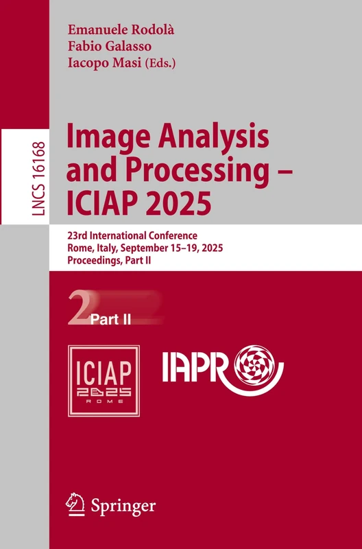 Image Analysis and Processing – ICIAP 2025: 23rd International Conference, Rome, Italy, September 15–19, 2025, Proceedings, Part II (Lecture Notes in Computer Science, 16168)