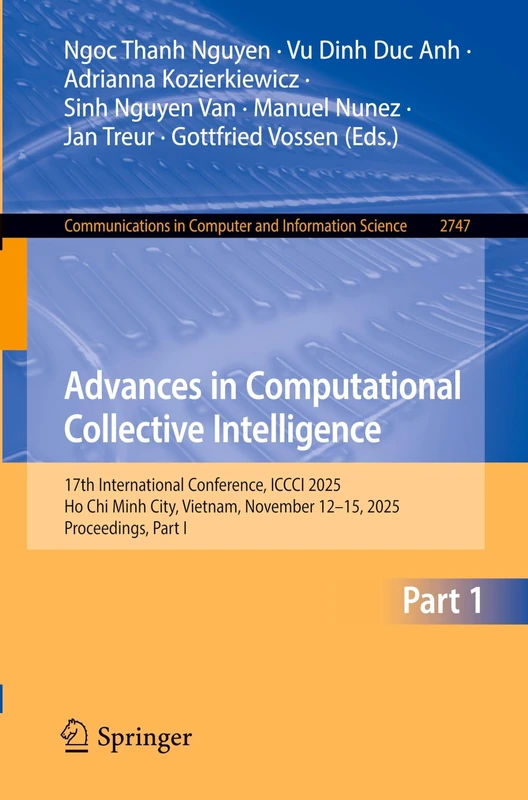 Advances in Computational Collective Intelligence: 17th International Conference, ICCCI 2025, Ho Chi Minh City, Vietnam, November 12–15, 2025, ... in Computer and Information Science, 2747)