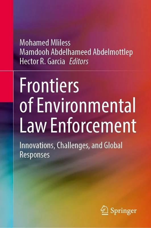 Frontiers of Environmental Law Enforcement: Innovations, Challenges, and Global Responses