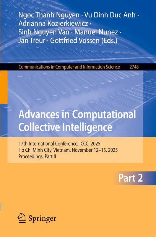 Advances in Computational Collective Intelligence: 17th International Conference, ICCCI 2025, Ho Chi Minh City, Vietnam, November 12–15, 2025, ... in Computer and Information Science, 2748)