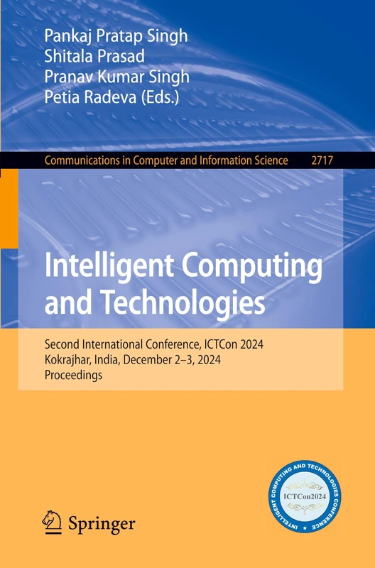 Intelligent Computing and Technologies: Second International Conference, ICTCon 2024, Kokrajhar, India, December 2–3, 2024, Proceedings (Communications in Computer and Information Science, 2717) - Image 1