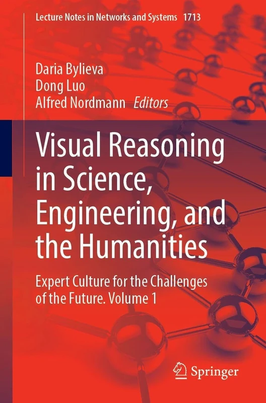 Visual Reasoning in Science, Engineering, and the Humanities: Expert Culture for the Challenges of the Future, Volume 1 (Lecture Notes in Networks and Systems, 1713)