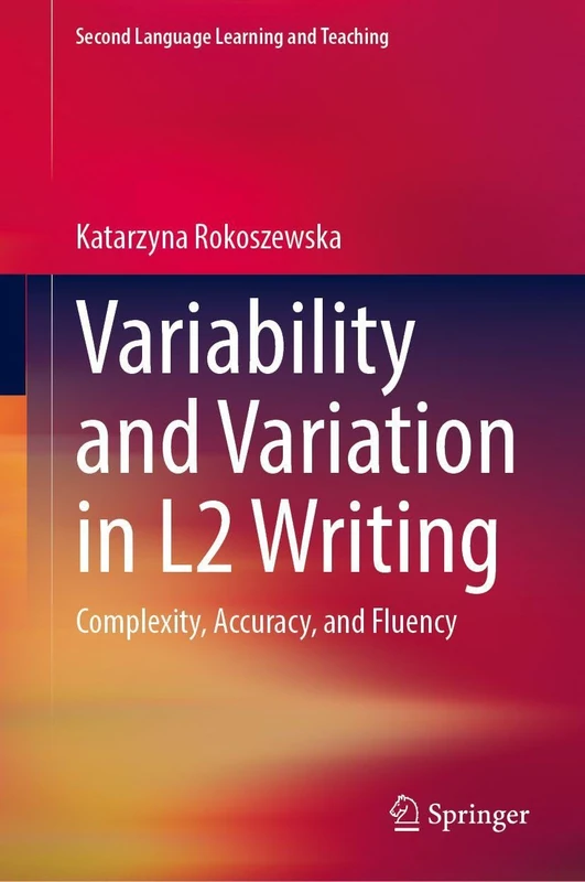 Variability and Variation in L2 Writing: Complexity, Accuracy, and Fluency (Second Language Learning and Teaching)