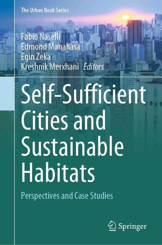 Self-Sufficient Cities and Sustainable Habitats: Perspectives and Case Studies (The Urban Book Series)