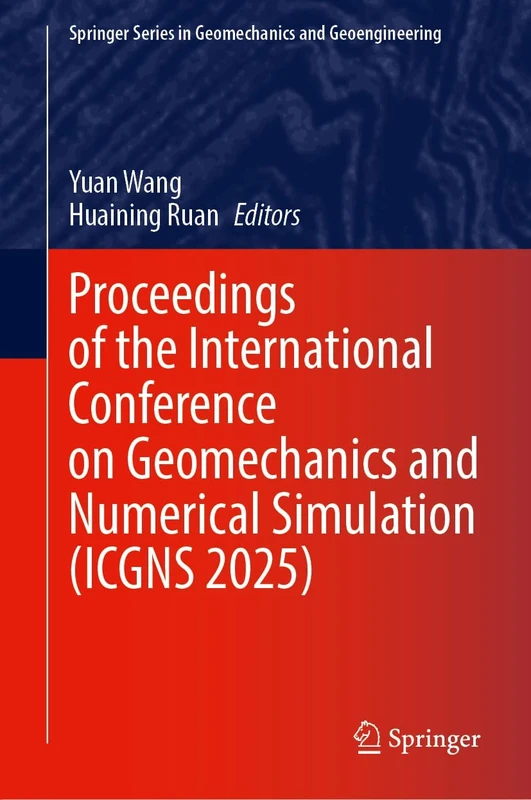 Proceedings of the International Conference on Geomechanics and Numerical Simulation (ICGNS 2025) (Springer Series in Geomechanics and Geoengineering)