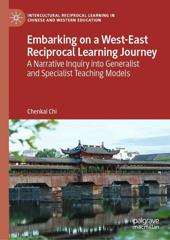 Embarking on a West-East Reciprocal Learning Journey: A Narrative Inquiry into Generalist and Specialist Teaching Models (Intercultural Reciprocal Learning in Chinese and Western Education)