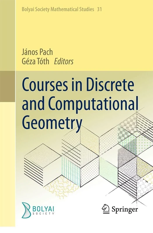 Courses in Discrete and Computational Geometry (Bolyai Society Mathematical Studies, 31)