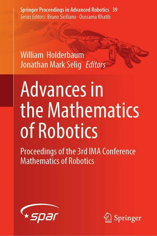 Advances in the Mathematics of Robotics: Proceedings of the 3rd IMA Conference Mathematics of Robotics (Springer Proceedings in Advanced Robotics, 39)