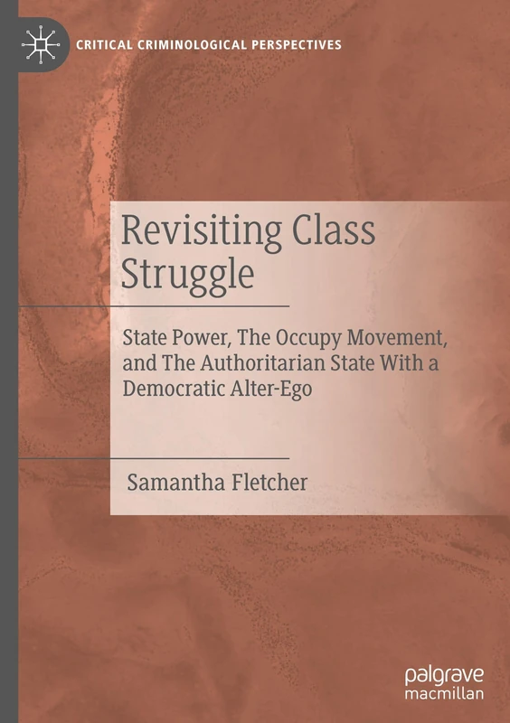Revisiting Class Struggle: State Power, The Occupy Movement, and The Authoritarian State With a Democratic Alter-Ego (Critical Criminological Perspectives) - Image 1