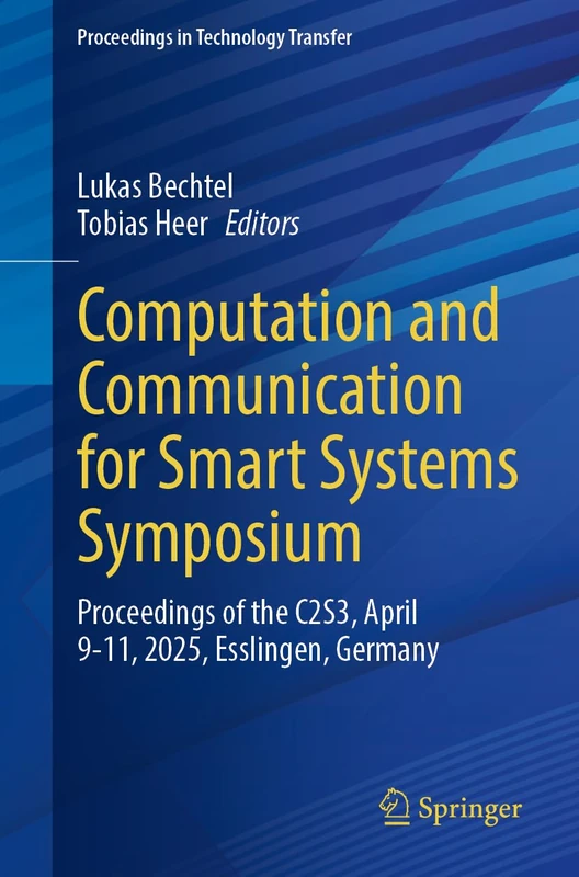 Computation and Communication for Smart Systems Symposium: Proceedings of the C2S3, April 9-11, 2025, Esslingen, Germany (Proceedings in Technology Transfer)