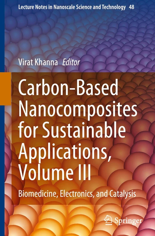 Carbon-Based Nanocomposites for Sustainable Applications, Volume III: Biomedicine, Electronics, and Catalysis (Lecture Notes in Nanoscale Science and Technology, 48)