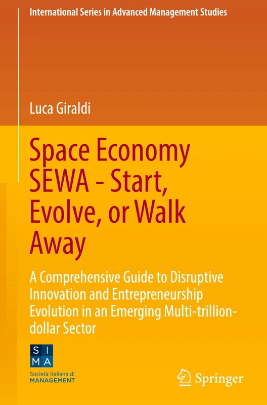 Space Economy SEWA - Start, Evolve, or Walk Away: A Comprehensive Guide to Disruptive Innovation and Entrepreneurship Evolution in an Emerging ... Series in Advanced Management Studies) - Image 1
