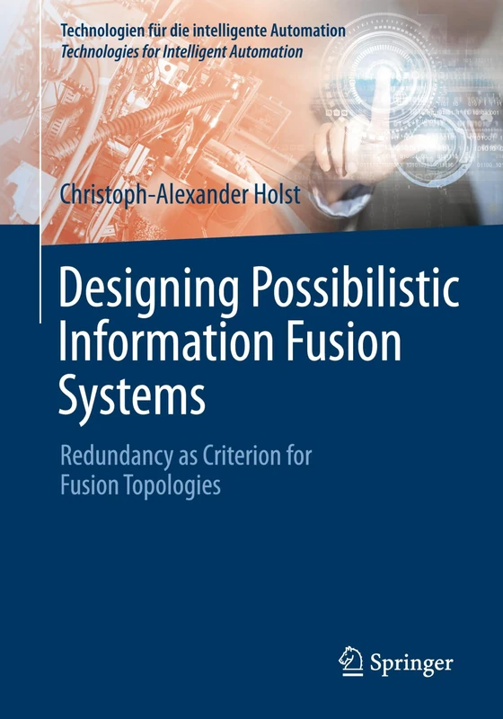 Designing Possibilistic Information Fusion Systems: Redundancy as Criterion for Fusion Topologies (Technologien für die intelligente Automation, 20)