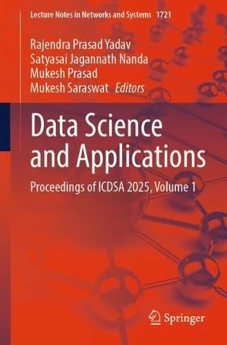 Data Science and Applications: Proceedings of ICDSA 2025, Volume 1 (Lecture Notes in Networks and Systems, 1721)