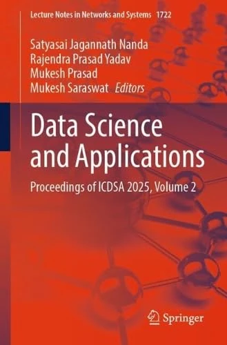 Data Science and Applications: Proceedings of ICDSA 2025, Volume 2 (Lecture Notes in Networks and Systems, 1722)