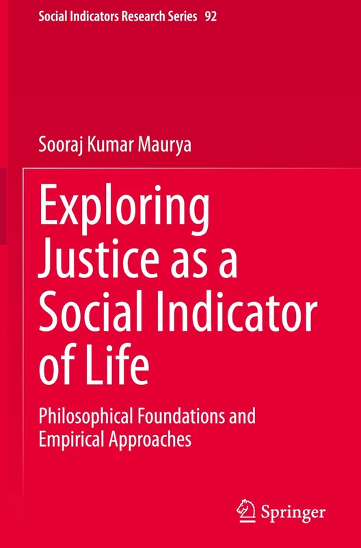 Exploring Justice as a Social Indicator of Life: Philosophical Foundations and Empirical Approaches (Social Indicators Research Series, 92)