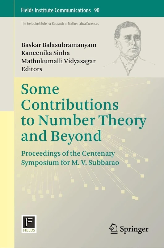 Some Contributions to Number Theory and Beyond: Proceedings of the Centenary Symposium for M. V. Subbarao (Fields Institute Communications, 90)