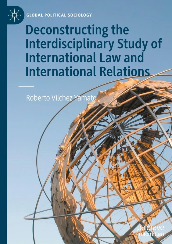 Deconstructing the Interdisciplinary Study of International Law and International Relations (Global Political Sociology)
