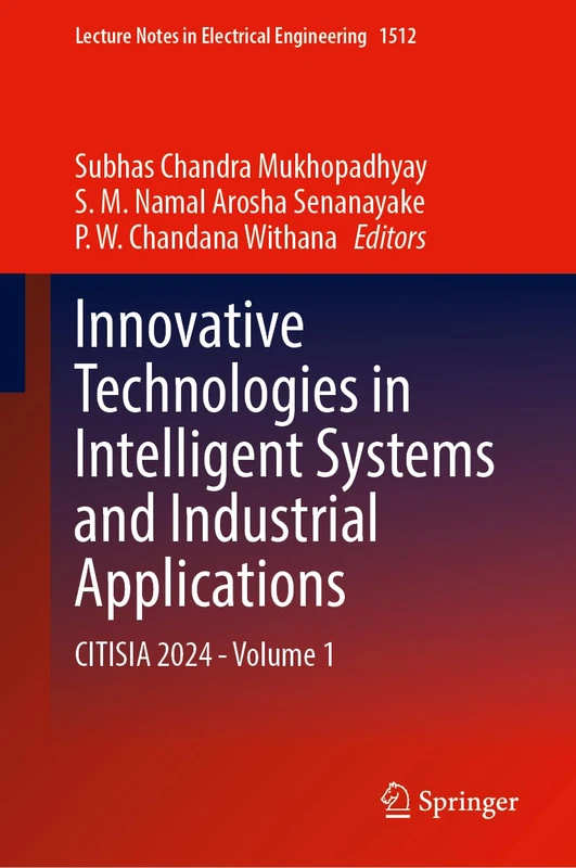 Innovative Technologies in Intelligent Systems and Industrial Applications: CITISIA 2024 - Volume 1 (Lecture Notes in Electrical Engineering, 1512)