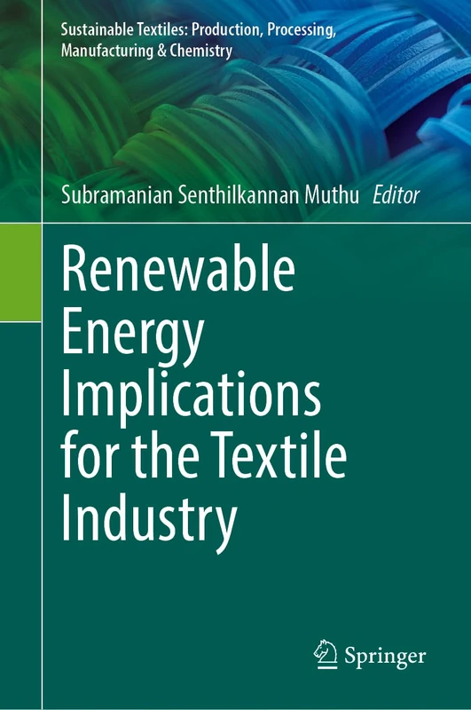 Renewable Energy Implications for the Textile Industry (Sustainable Textiles: Production, Processing, Manufacturing & Chemistry)