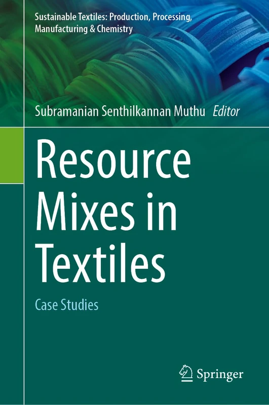 Resource Mixes in Textiles: Case Studies (Sustainable Textiles: Production, Processing, Manufacturing & Chemistry)