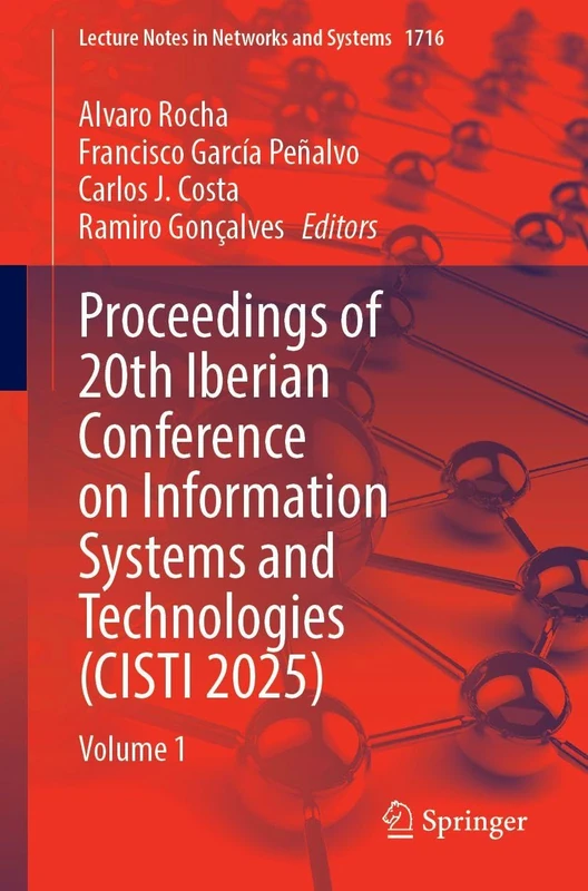 Proceedings of 20th Iberian Conference on Information Systems and Technologies (CISTI 2025): Volume 1 (Lecture Notes in Networks and Systems, 1716)