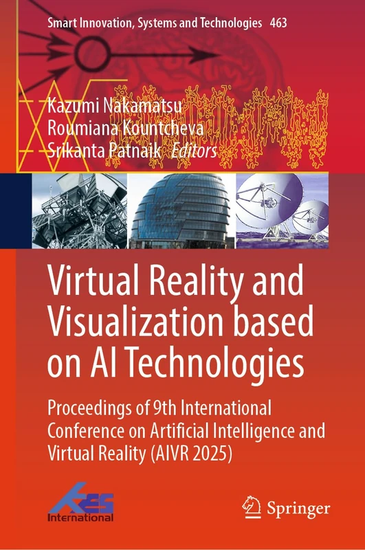 Virtual Reality and Visualization Based on AI Technologies: Proceedings of 9th International Conference on Artificial Intelligence and Virtual Reality ... Innovation, Systems and Technologies, 463)