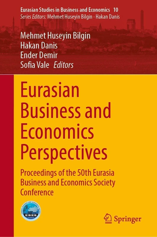 Eurasian Business and Economics Perspectives: Proceedings of the 50th Eurasia Business and Economics Society Conference (Eurasian Studies in Business and Economics, 10)
