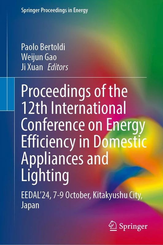 Proceedings of the 12th International Conference on Energy Efficiency in Domestic Appliances and Lighting: EEDAL’24, 7-9 October, Kitakyushu City, Japan (Springer Proceedings in Energy) - Image 1