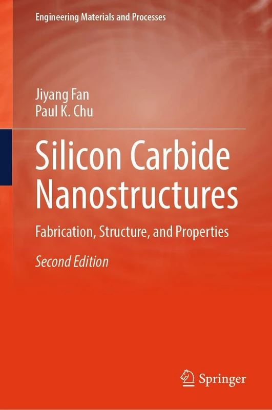 Silicon Carbide Nanostructures: Fabrication, Structure, and Properties (Engineering Materials and Processes)