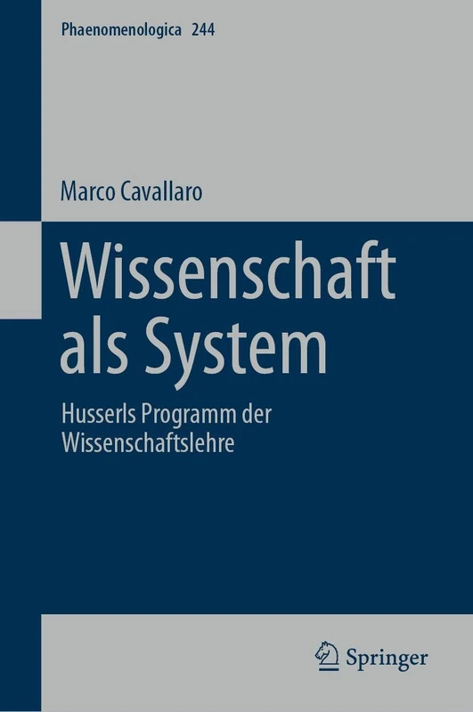 Wissenschaft als System: Husserls Programm der Wissenschaftslehre (Phaenomenologica, 244)