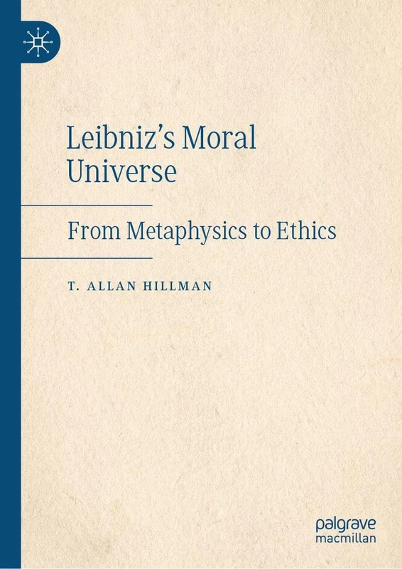 Leibniz’s Moral Universe: From Metaphysics to Ethics